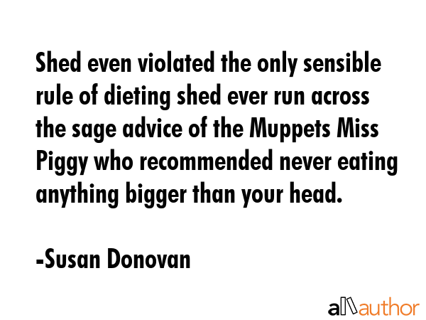 Shed even violated the only sensible rule of dieting shed ever run across the sage advice of the... - Susan Donovan Quote GIF