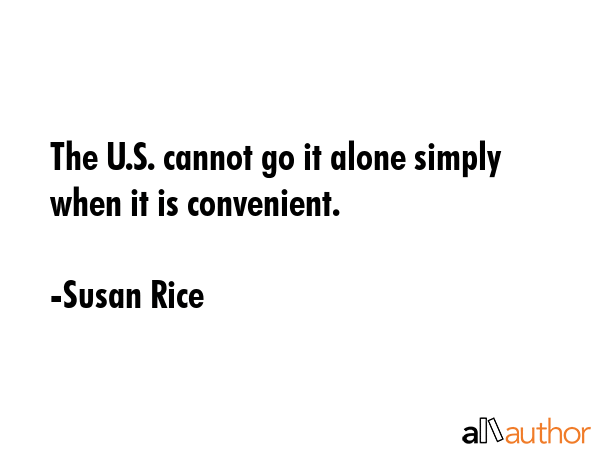 The U.S. cannot go it alone simply when it is convenient. - Susan Rice Quote GIF