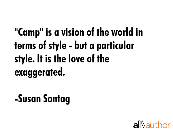\"Camp\" is a vision of the world in terms of style - but a particular style. It is the love of the... - Susan Sontag Quote GIF