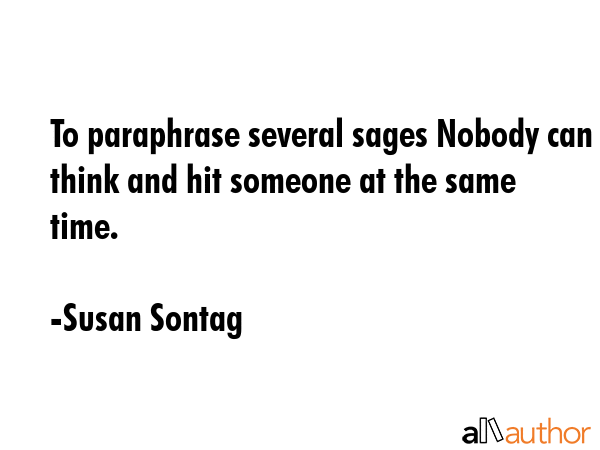 To paraphrase several sages Nobody can think and hit someone at the same time. - Susan Sontag Quote GIF