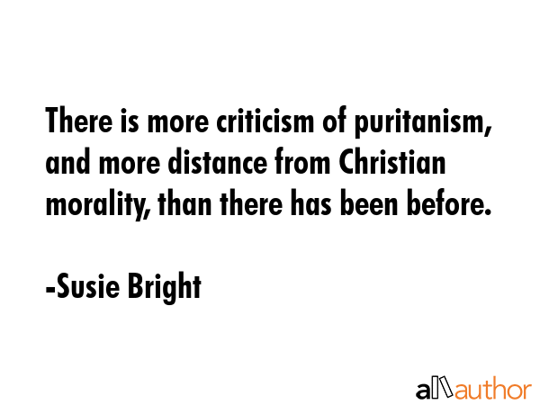 There is more criticism of puritanism, and more distance from Christian morality, than there has... - Susie Bright Quote GIF