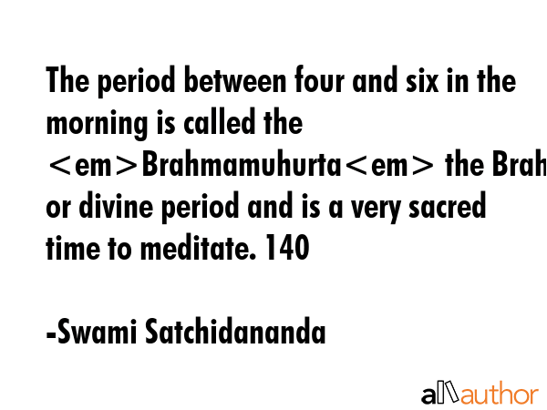 The period between four and six in the morning is called the Brahmamuhurta the Brahmic time or... - Swami Satchidananda Quote GIF