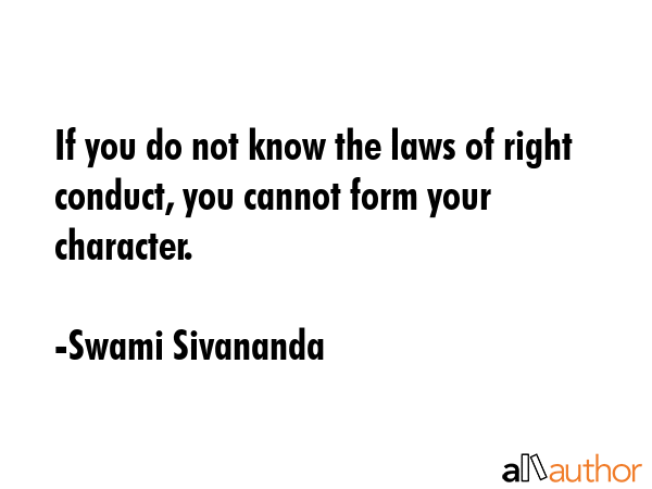 If you do not know the laws of right conduct, you cannot form your character. - Swami Sivananda Quote GIF