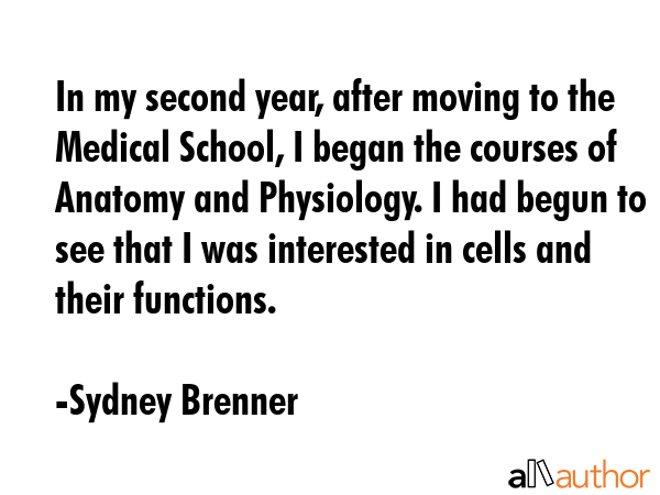 In my second year, after moving to the Medical School, I began the courses of Anatomy and... - Sydney Brenner Quote GIF