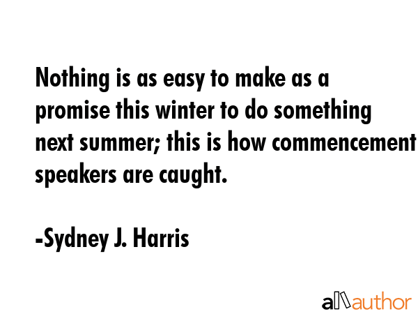 Nothing is as easy to make as a promise this winter to do something next summer; this is how... - Sydney J. Harris Quote GIF