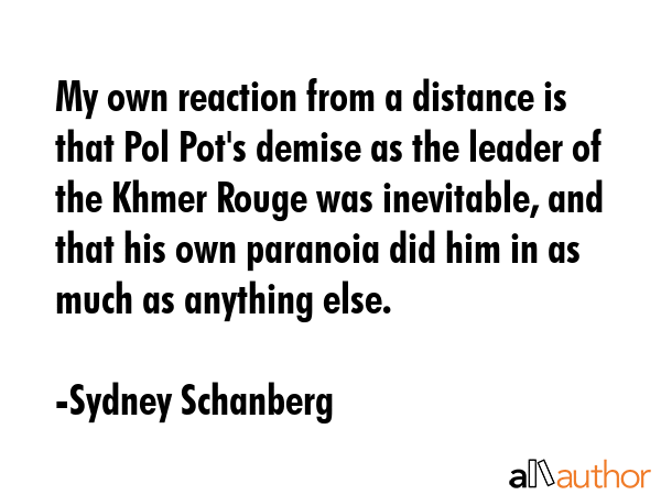 My own reaction from a distance is that Pol Pot\