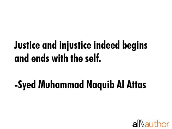 Justice and injustice indeed begins and ends with the self. - Syed Muhammad Naquib Al Attas Quote GIF