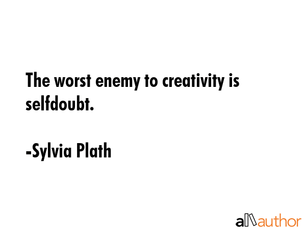 The worst enemy to creativity is selfdoubt. - Sylvia Plath Quote GIF