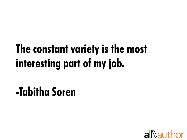 The constant variety is the most interesting part of my job. - Tabitha Soren Quote GIF