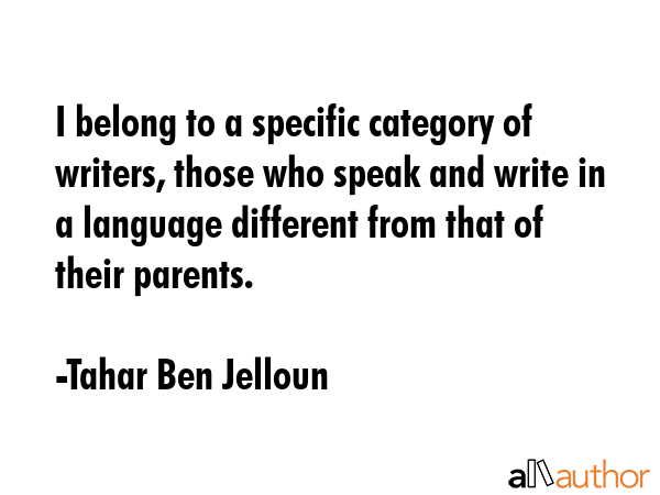 I belong to a specific category of writers, those who speak and write in a language different from... - Tahar Ben Jelloun Quote GIF