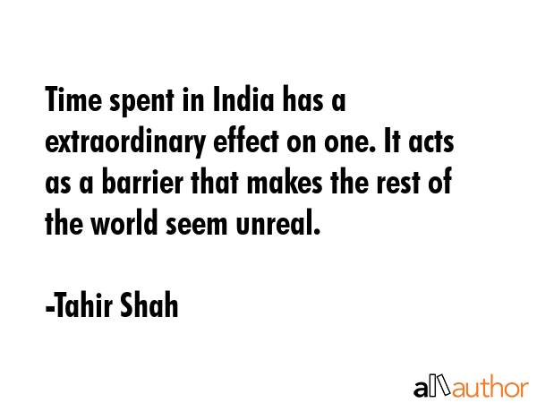 Time spent in India has a extraordinary effect on one. It acts as a barrier that makes the rest of... - Tahir Shah Quote GIF