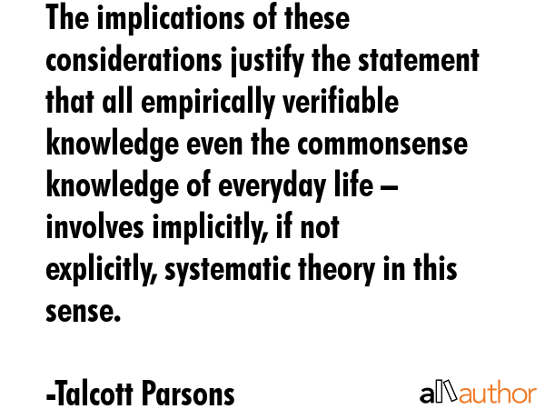 The implications of these considerations justify the statement that all empirically verifiable... - Talcott Parsons Quote GIF