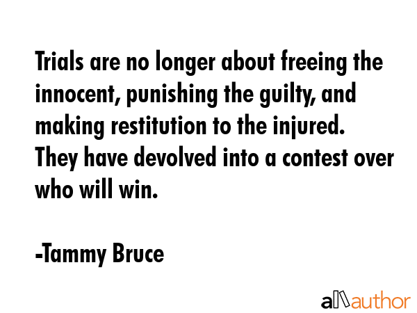 Trials are no longer about freeing the innocent, punishing the guilty, and making restitution to... - Tammy Bruce Quote GIF