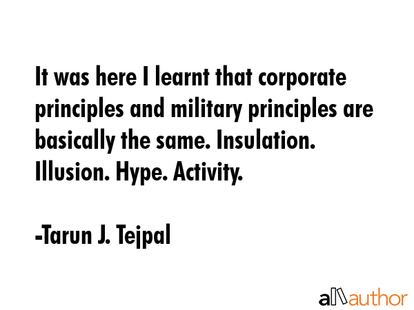 It was here I learnt that corporate principles and military principles are basically the same.... - Tarun J. Tejpal Quote GIF
