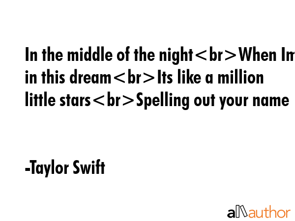 In the middle of the nightWhen Im in this dreamIts like a million little starsSpelling out your name - Taylor Swift Quote GIF