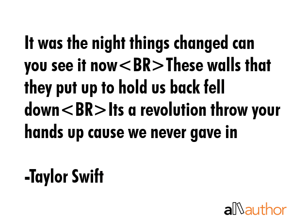It was the night things changed can you see it nowThese walls that they put up to hold us back fell... - Taylor Swift Quote GIF