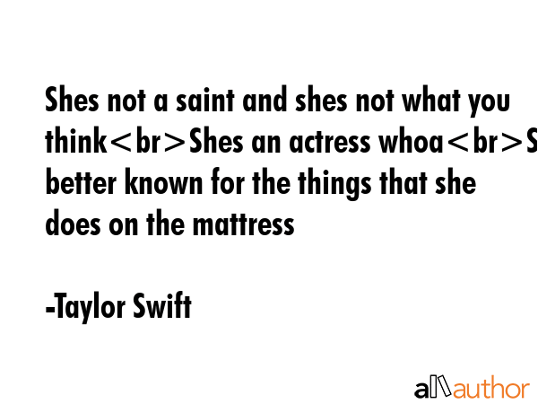 Shes not a saint and shes not what you thinkShes an actress whoaShes better known for the things... - Taylor Swift Quote GIF