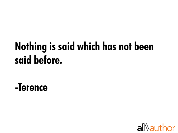 Nothing is said which has not been said before. - Terence Quote GIF