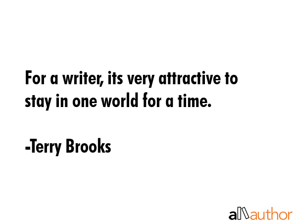 For a writer, its very attractive to stay in one world for a time. - Terry Brooks Quote GIF