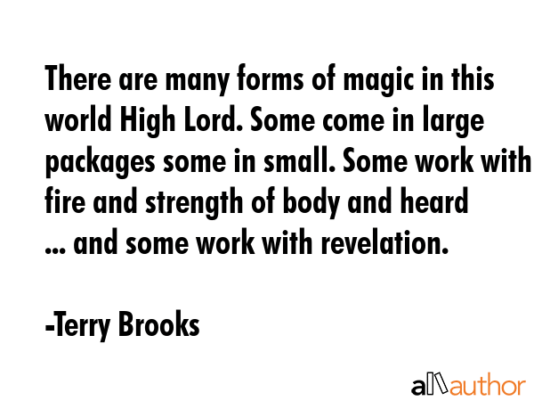 There are many forms of magic in this world High Lord. Some come in large packages some in small.... - Terry Brooks Quote GIF