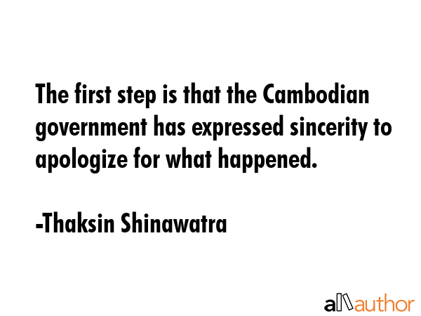 The first step is that the Cambodian government has expressed sincerity to apologize for what... - Thaksin Shinawatra Quote GIF