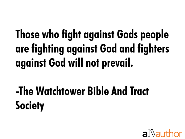 Those who fight against Gods people are fighting against God and fighters against God will not... - The Watchtower Bible And Tract Society Quote GIF