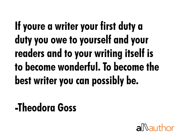 If youre a writer your first duty a duty you owe to yourself and your readers and to your writing... - Theodora Goss Quote GIF