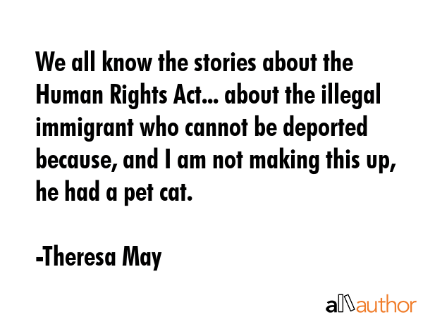 We all know the stories about the Human Rights Act... about the illegal immigrant who cannot be... - Theresa May Quote GIF