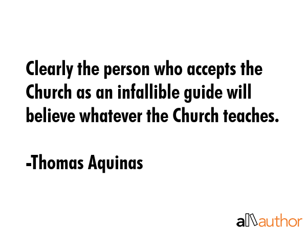 Clearly the person who accepts the Church as an infallible guide will believe whatever the Church... - Thomas Aquinas Quote GIF