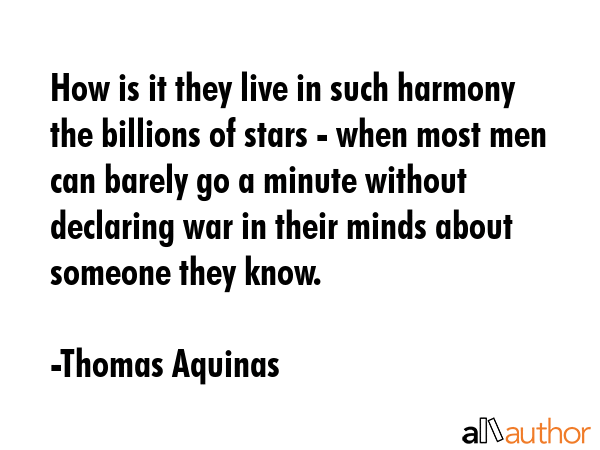 How is it they live in such harmony the billions of stars - when most men can barely go a minute... - Thomas Aquinas Quote GIF