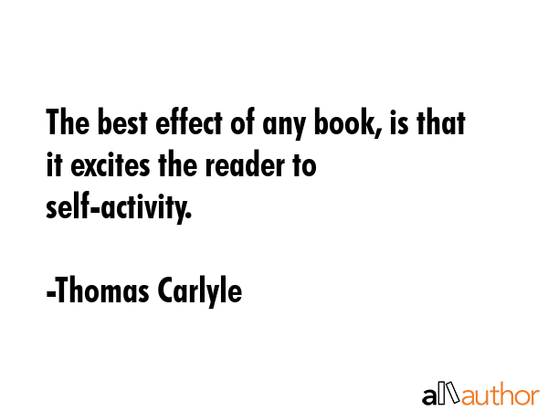 The best effect of any book, is that it excites the reader to self-activity. - Thomas Carlyle Quote GIF