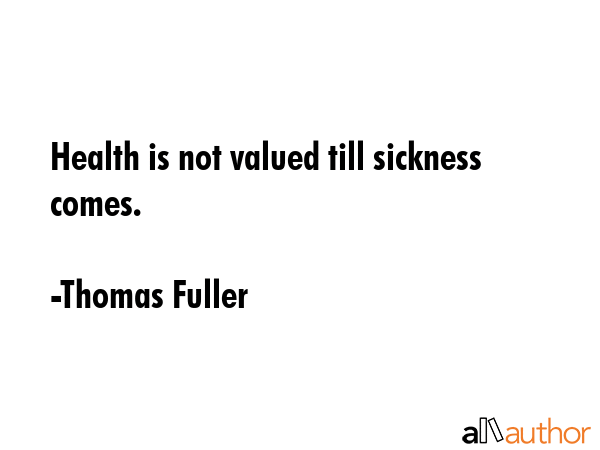 Health is not valued till sickness comes. - Thomas Fuller Quote GIF