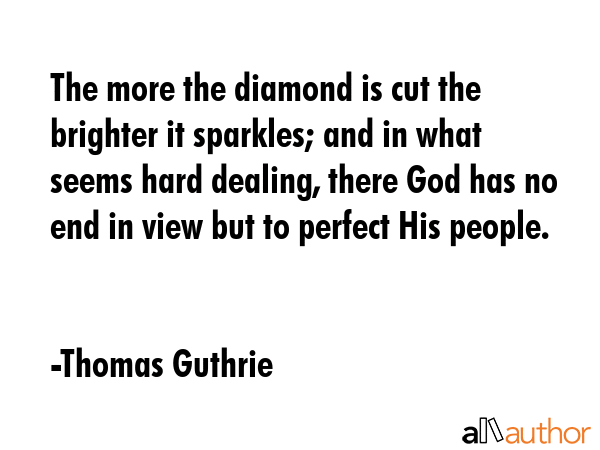 The more the diamond is cut the brighter it sparkles; and in what seems hard dealing, there God has... - Thomas Guthrie Quote GIF