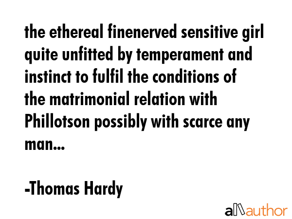 the ethereal finenerved sensitive girl quite unfitted by temperament and instinct to fulfil the... - Thomas Hardy Quote GIF