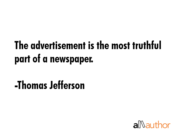 The advertisement is the most truthful part of a newspaper. - Thomas Jefferson Quote GIF