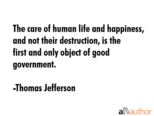 The care of human life and happiness, and not their destruction, is the first and only object of... - Thomas Jefferson Quote GIF