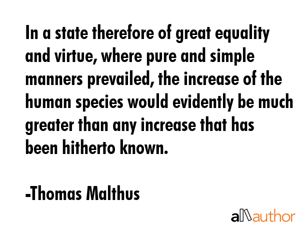 In a state therefore of great equality and virtue, where pure and simple manners prevailed, the... - Thomas Malthus Quote GIF
