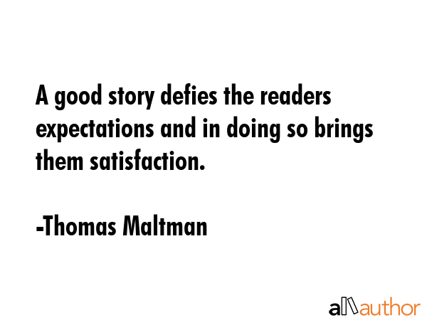 A good story defies the readers expectations and in doing so brings them satisfaction. - Thomas Maltman Quote GIF