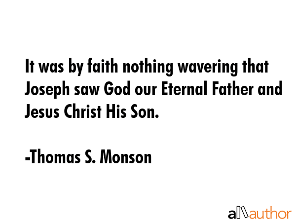 It was by faith nothing wavering that Joseph saw God our Eternal Father and Jesus Christ His Son. - Thomas S. Monson Quote GIF