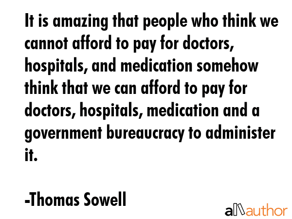 It is amazing that people who think we cannot afford to pay for doctors, hospitals, and medication... - Thomas Sowell Quote GIF