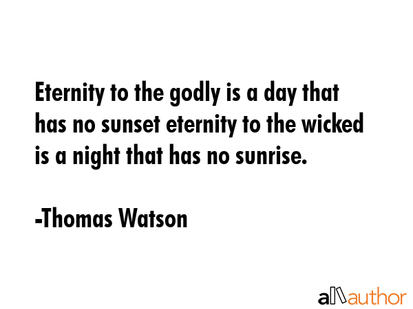 Eternity to the godly is a day that has no sunset eternity to the wicked is a night that has no... - Thomas Watson Quote GIF