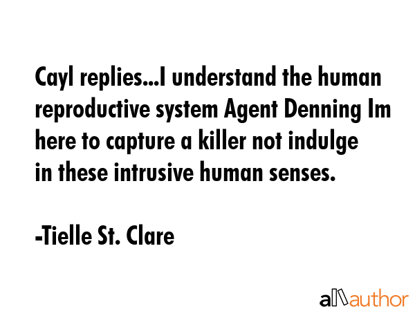 Cayl replies...I understand the human reproductive system Agent Denning Im here to capture a killer... - Tielle St. Clare Quote GIF