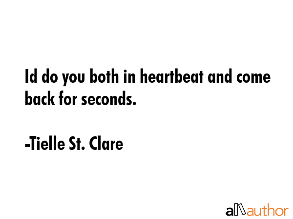 Id do you both in heartbeat and come back for seconds. - Tielle St. Clare Quote GIF