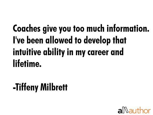 Coaches give you too much information. I\
