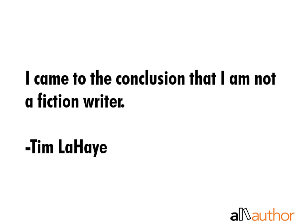 I came to the conclusion that I am not a fiction writer. - Tim LaHaye Quote GIF