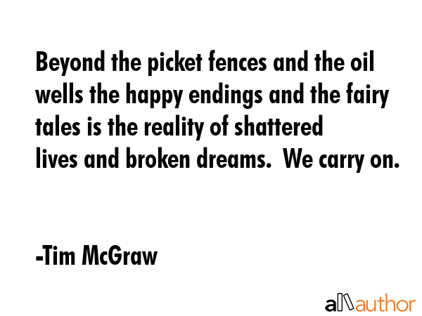 Beyond the picket fences and the oil wells the happy endings and the fairy tales is the reality of... - Tim McGraw Quote GIF