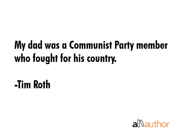 My dad was a Communist Party member who fought for his country. - Tim Roth Quote GIF