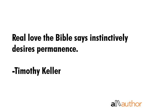 Real love the Bible says instinctively desires permanence. - Timothy Keller Quote GIF
