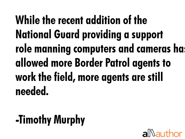 While the recent addition of the National Guard providing a support role manning computers and... - Timothy Murphy Quote GIF