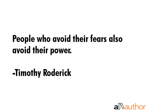 People who avoid their fears also avoid their power. - Timothy Roderick Quote GIF